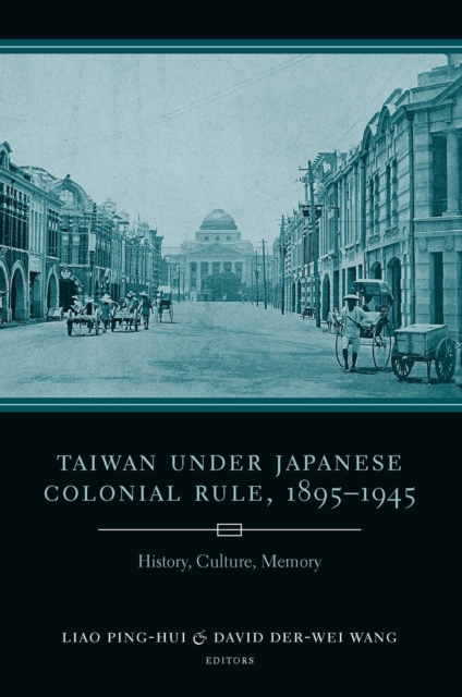 Taiwan Under Japanese Colonial Rule, 1895-1945 : History, Culture, Memory, EPUB eBook