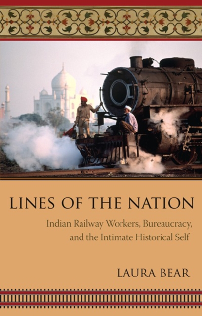 Lines of the Nation : Indian Railway Workers, Bureaucracy, and the Intimate Historical Self, EPUB eBook