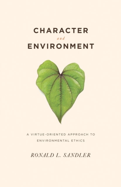 Character and Environment : A Virtue-Oriented Approach to Environmental Ethics, EPUB eBook