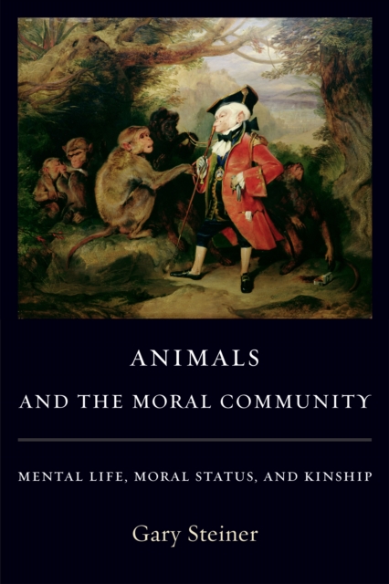 Animals and the Moral Community : Mental Life, Moral Status, and Kinship, EPUB eBook
