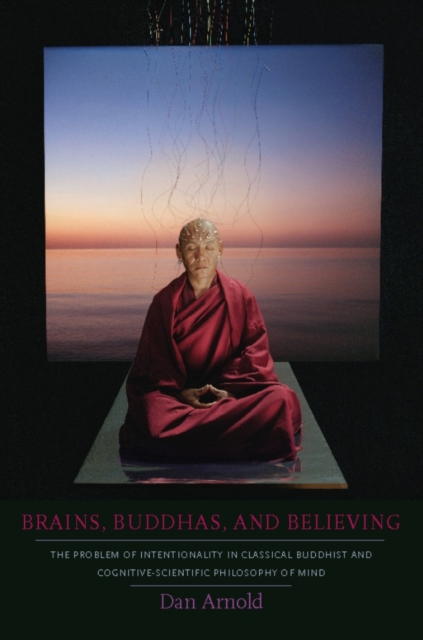 Brains, Buddhas, and Believing : The Problem of Intentionality in Classical Buddhist and Cognitive-Scientific Philosophy of Mind, EPUB eBook