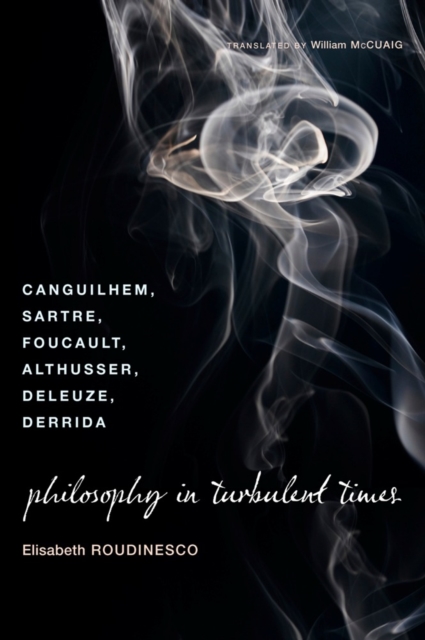 Philosophy in Turbulent Times : Canguilhem, Sartre, Foucault, Althusser, Deleuze, Derrida, EPUB eBook