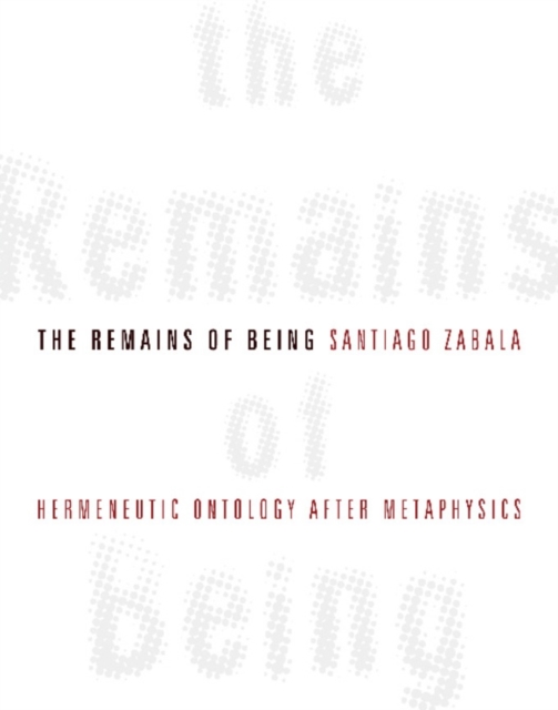 The Remains of Being : Hermeneutic Ontology After Metaphysics, EPUB eBook