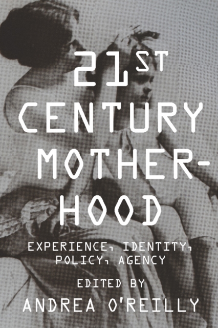 Twenty-first Century Motherhood : Experience, Identity, Policy, Agency, EPUB eBook