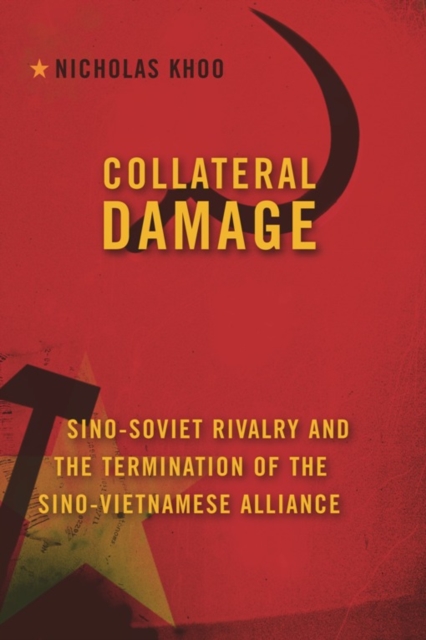Collateral Damage : Sino-Soviet Rivalry and the Termination of the Sino-Vietnamese Alliance, EPUB eBook