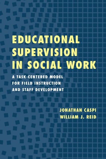 Educational Supervision in Social Work : A Task-Centered Model for Field Instruction and Staff Development, EPUB eBook