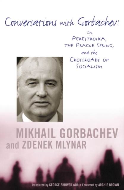 Conversations with Gorbachev : On Perestroika, the Prague Spring, and the Crossroads of Socialism, EPUB eBook