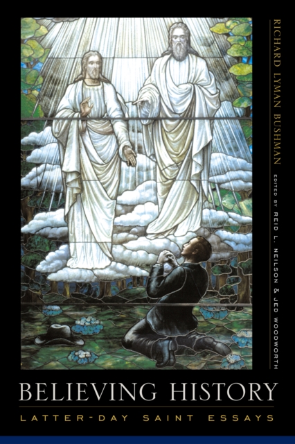 Believing History : Latter-day Saint Essays, EPUB eBook