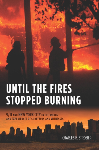 Until the Fires Stopped Burning : 9/11 and New York City in the Words and Experiences of Survivors and Witnesses, EPUB eBook