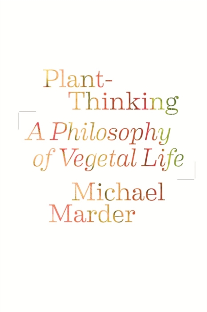 Plant-Thinking : A Philosophy of Vegetal Life, EPUB eBook
