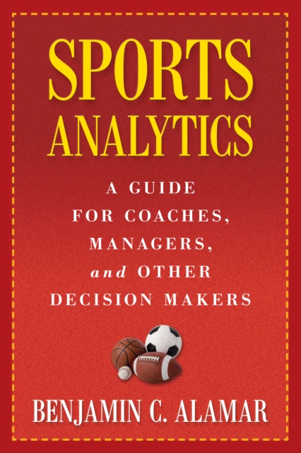 Sports Analytics : A Guide for Coaches, Managers, and Other Decision Makers, EPUB eBook