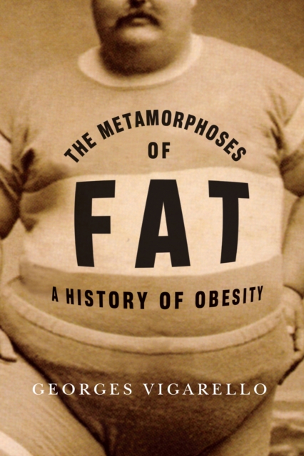 The Metamorphoses of Fat : A History of Obesity, EPUB eBook