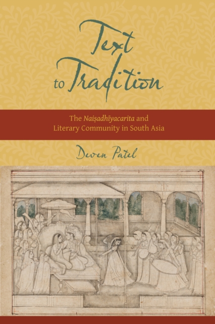 Text to Tradition : The  Naisadhiyacarita and Literary Community in South Asia, EPUB eBook