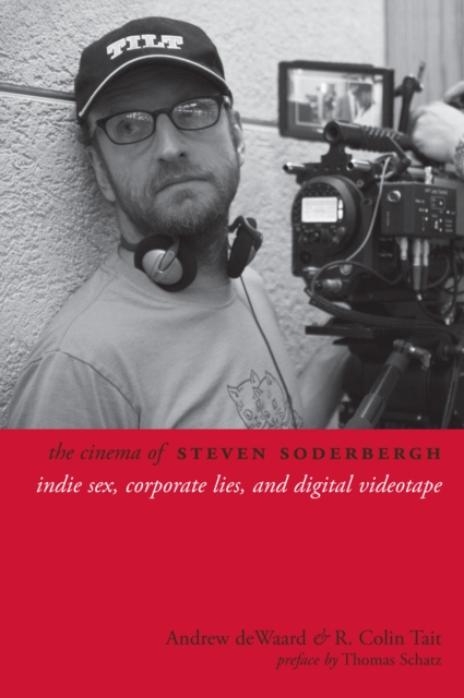 The Cinema of Steven Soderbergh : Indie Sex, Corporate Lies, and Digital Videotape, EPUB eBook