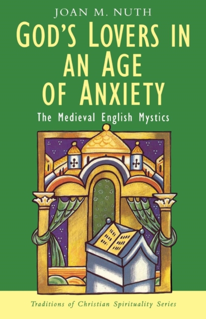 God's Lovers in an Age of Anxiety : The English Mystics, Paperback / softback Book