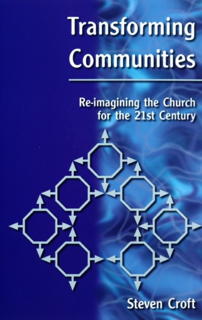 Transforming Communities : Re-imagining the Church for the Twenty-first Century, Paperback / softback Book