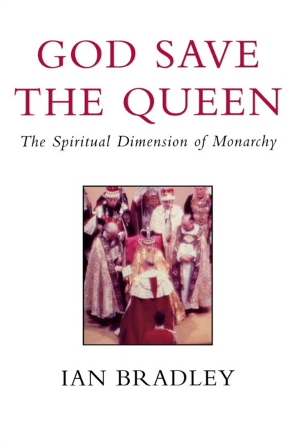 God Save the Queen : The Spiritual Dimension of Monarchy, Paperback / softback Book