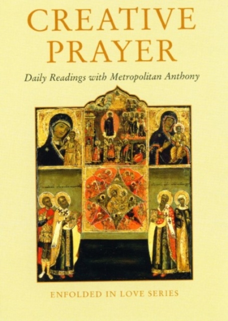 Creative Prayer : Daily Readings with Metropolitan Anthony of Sourozh, Paperback / softback Book