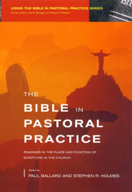 Bible in Pastoral Practice : Readings in the Place and Function of Scripture in the Church, Paperback / softback Book