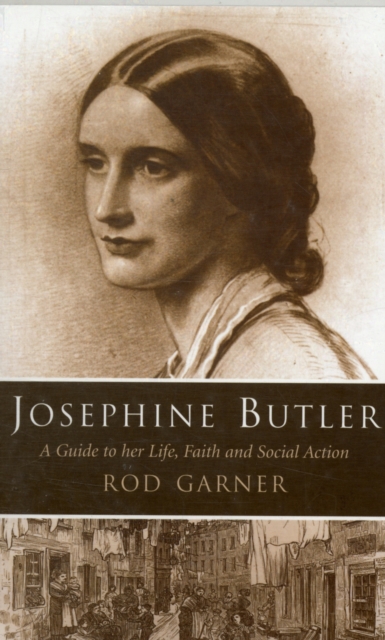 Josephine Butler : A Guide to Her Life, Faith and Social Action, Paperback / softback Book