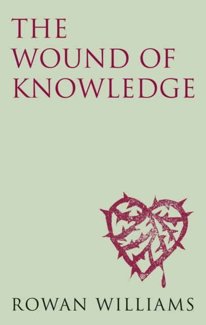 The Wound of Knowledge (new edition) : Christian Spirituality from the New Testament to St. John of the Cross, Paperback / softback Book