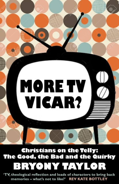 More TV Vicar? : Christians on the Telly: The Good, the Bad and the Quirky, Paperback / softback Book