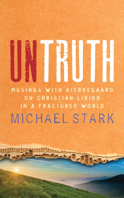 Untruth : Musings with Kierkegaard on Christian Living in a Fractured World, EPUB eBook
