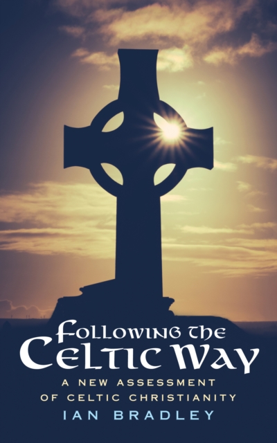 Following the Celtic Way : A New Assessment of Celtic Christianity, EPUB eBook