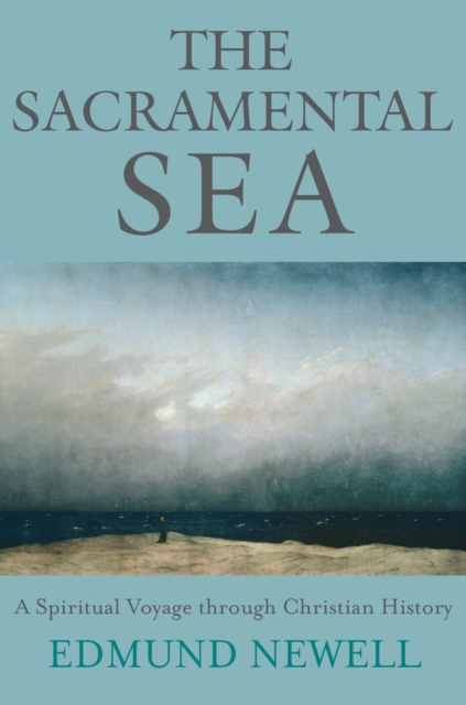 The Sacramental Sea : A Spiritual Voyage through Christian History, EPUB eBook