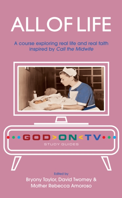 All of Life : A course exploring real life and real faith inspired by Call the Midwife, EPUB eBook
