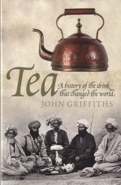Tea: A History of the Drink That Changed the World, Paperback / softback Book