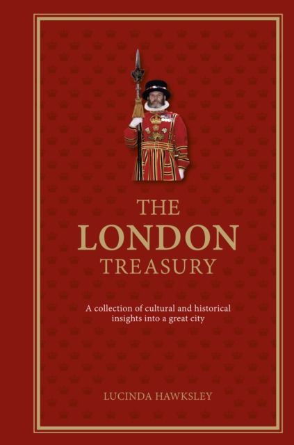 The London Treasury : A collection of cultural and historical insights into a great city, Hardback Book