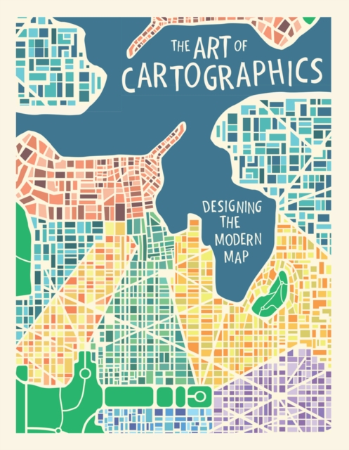 The Art of Cartographics : Designing the Modern Map, Hardback Book