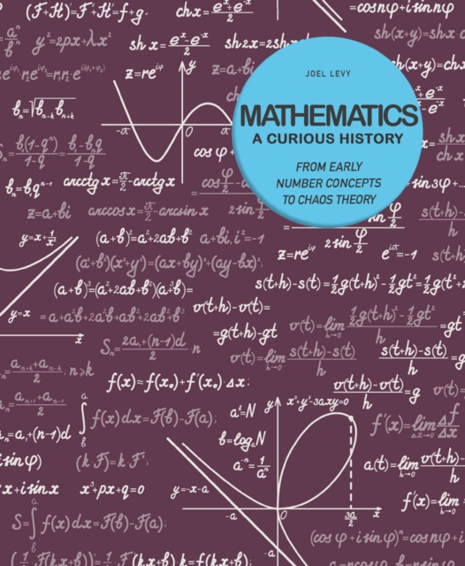 Mathematics - A Curious History : From Early Number Concepts to Chaos Theory, Paperback / softback Book