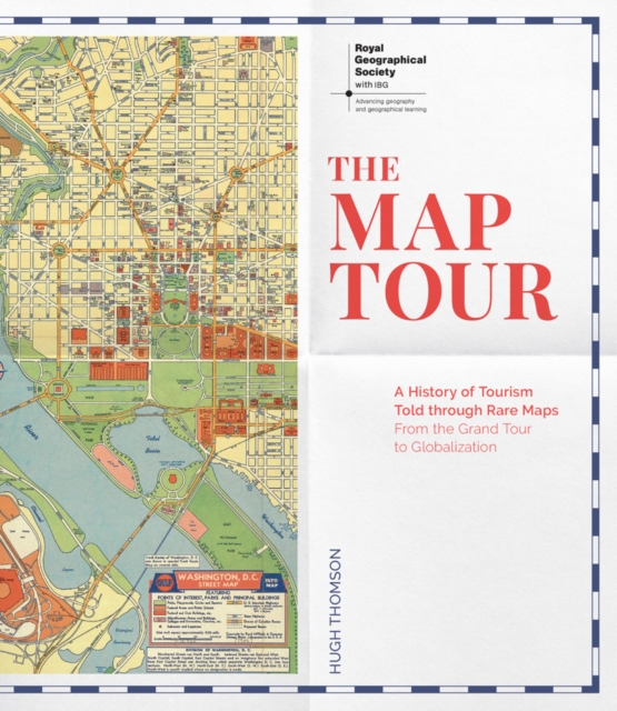 The Map Tour : A History of Tourism Told through Rare Maps (Royal Geographical Society), Hardback Book