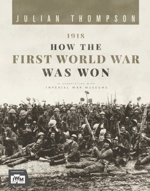1918: How the First World War Was Won, Hardback Book
