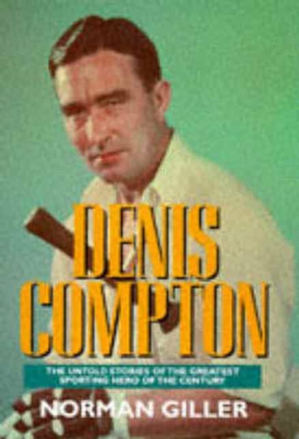 Denis Compton : A Biography, Paperback / softback Book