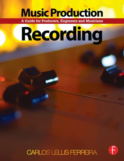 Music Production: Recording : A Guide for Producers, Engineers, and Musicians, Paperback / softback Book