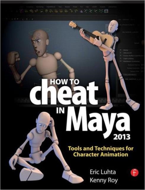 How to Cheat in Maya 2013 : Tools and Techniques for Character Animation, Paperback / softback Book
