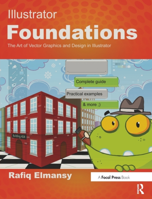 Illustrator Foundations : The Art of Vector Graphics, Design and Illustration in Illustrator, Paperback / softback Book