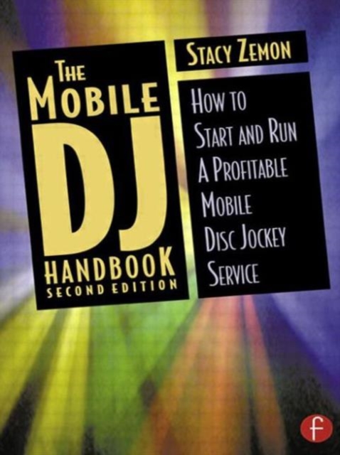 The Mobile DJ Handbook : How to Start & Run a Profitable Mobile Disc Jockey Service, Paperback / softback Book