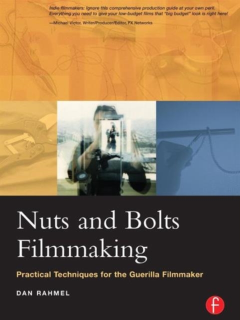 Nuts and Bolts Filmmaking : Practical Techniques for the Guerilla Filmmaker, Paperback / softback Book
