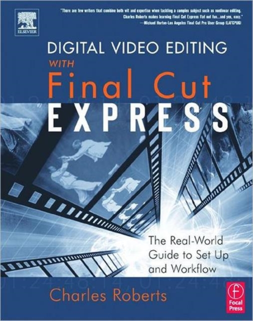 Digital Video Editing with Final Cut Express : The Real-World Guide to Set Up and Workflow, Paperback / softback Book