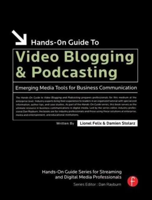 Hands-On Guide to Video Blogging and Podcasting : Emerging Media Tools for Business Communication, Paperback / softback Book