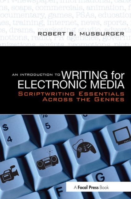 An Introduction to Writing for Electronic Media : Scriptwriting Essentials Across the Genres, Paperback / softback Book