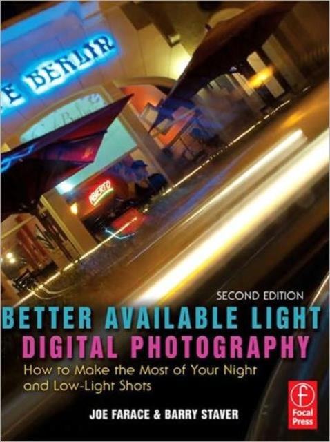Better Available Light Digital Photography : How to Make the Most of Your Night and Low-Light Shots, Paperback / softback Book