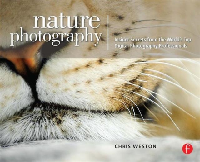 Nature Photography: Insider Secrets from the World's Top Digital Photography Professionals, Paperback / softback Book