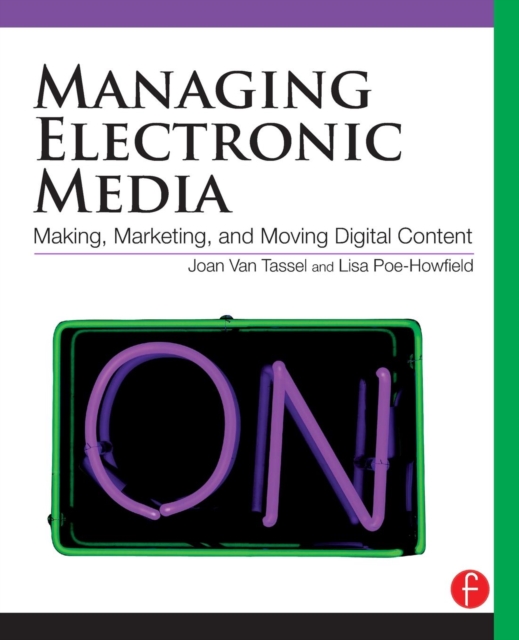 Managing Electronic Media : Making, Marketing, and Moving Digital Content, Paperback / softback Book