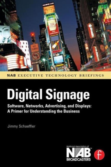 Digital Signage : Software, Networks, Advertising, and Displays: A Primer for Understanding the Business, Paperback / softback Book