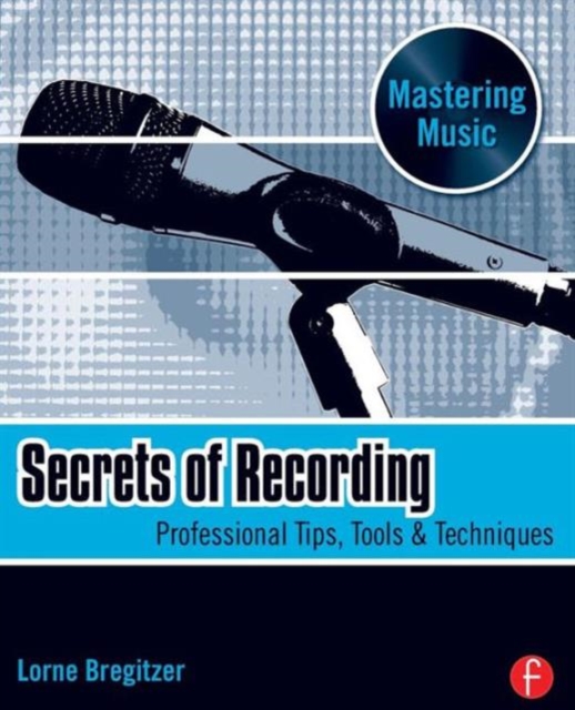 Secrets of Recording : Professional Tips, Tools & Techniques, Paperback / softback Book